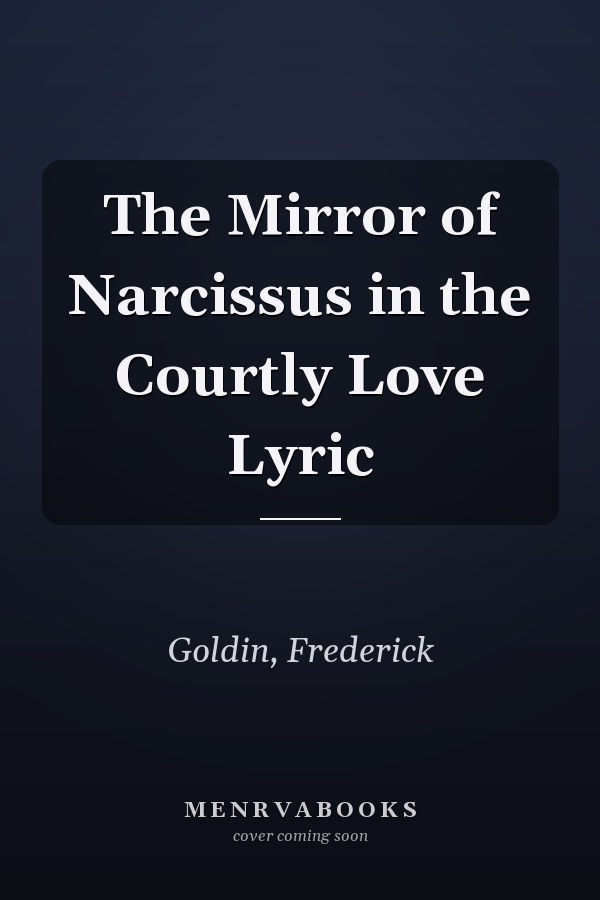 The Mirror of Narcissus in the Courtly Love Lyric