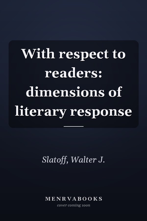 With respect to readers: dimensions of literary response