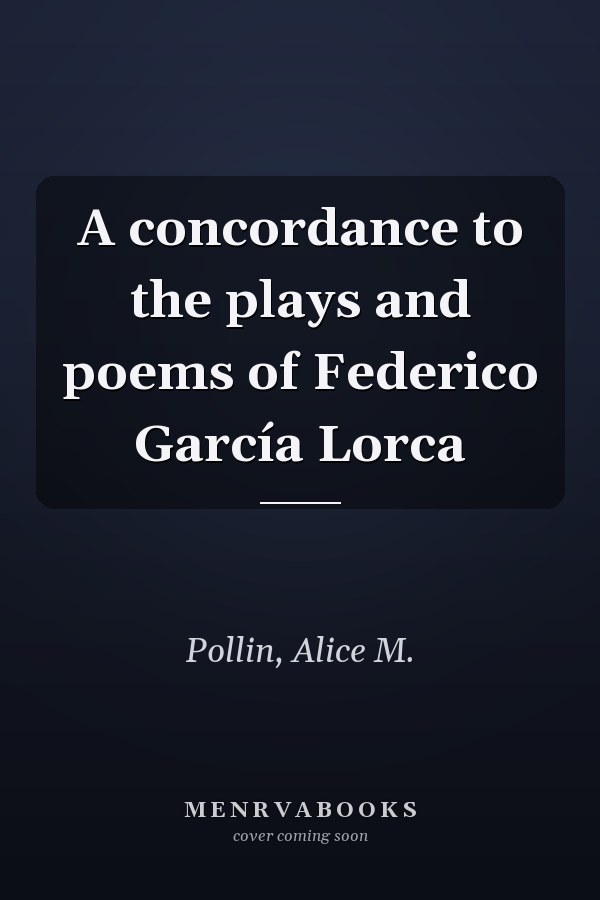 A concordance to the plays and poems of Federico García Lorca