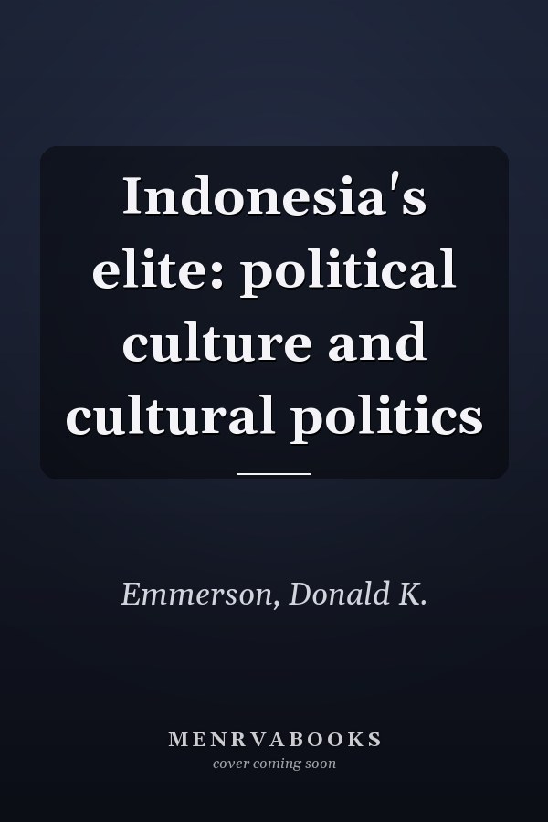 Indonesia's elite: political culture and cultural politics