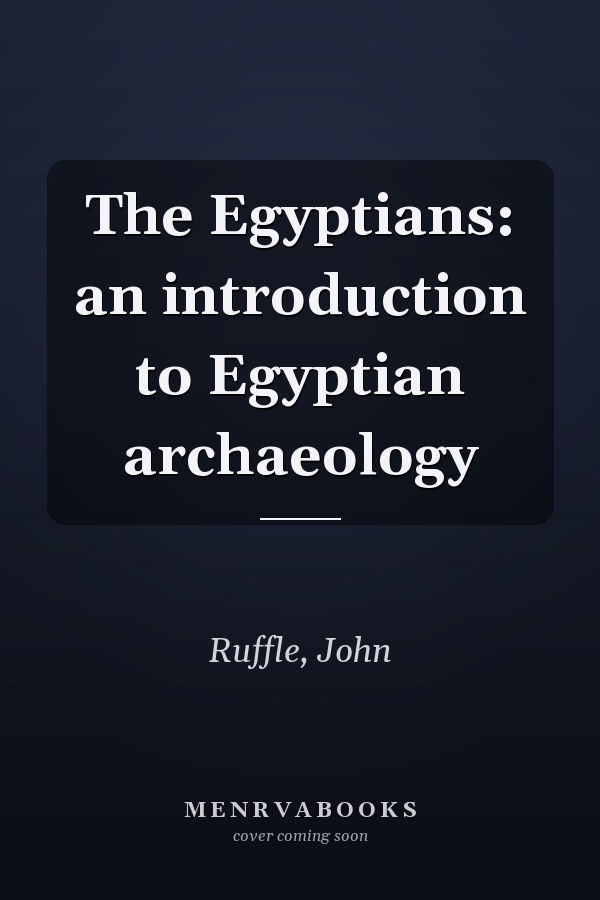 The Egyptians: an introduction to Egyptian archaeology