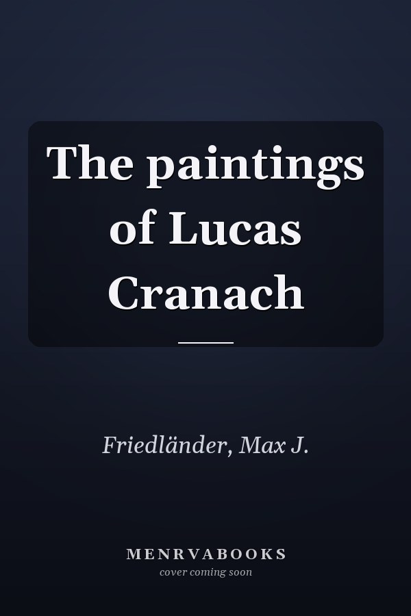 The paintings of Lucas Cranach
