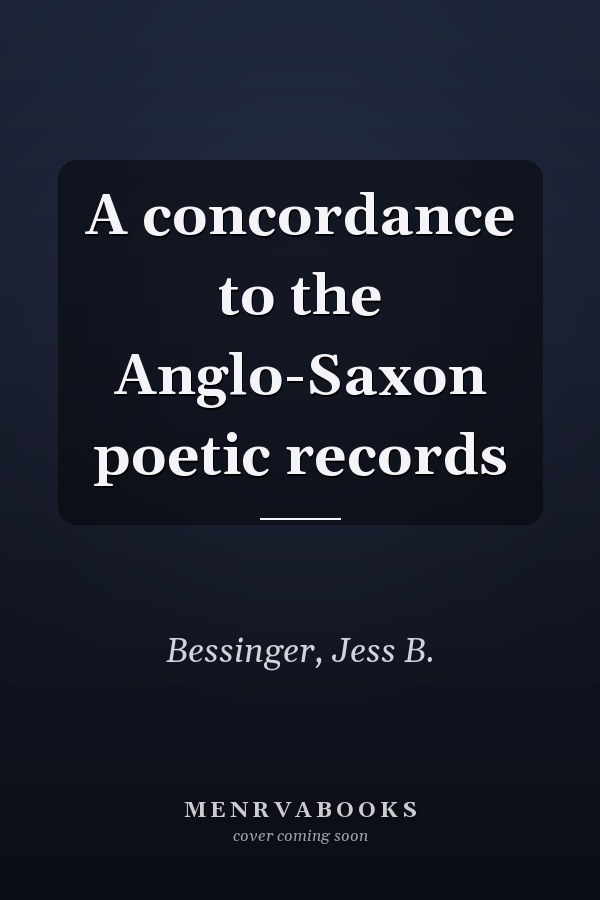 A concordance to the Anglo-Saxon poetic records