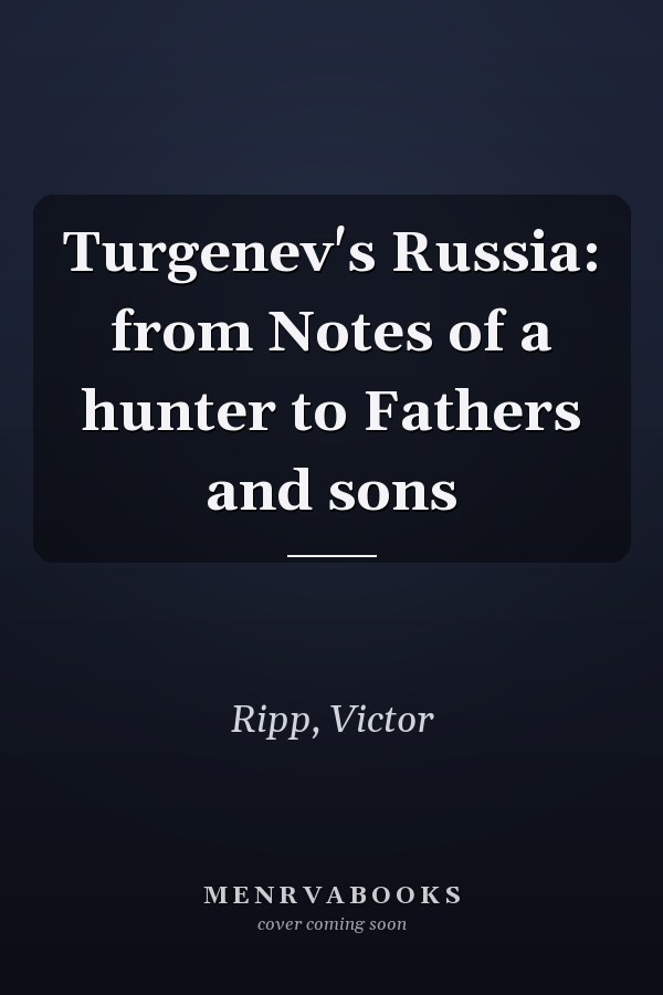 Turgenev's Russia: from Notes of a hunter to Fathers and sons