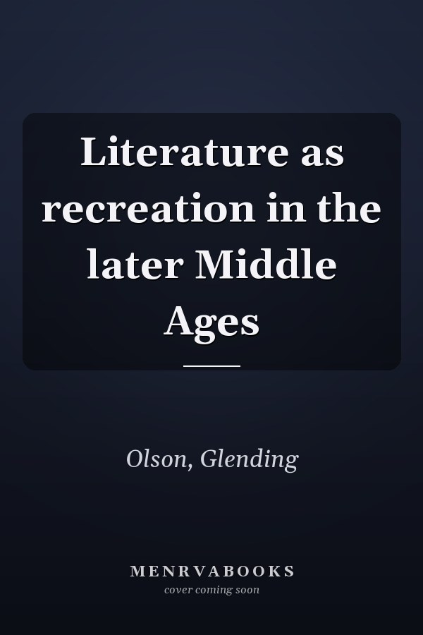 Literature as recreation in the later Middle Ages