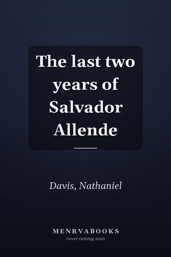 The last two years of Salvador Allende