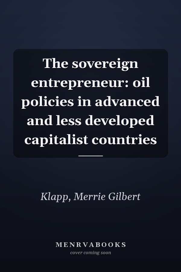The sovereign entrepreneur: oil policies in advanced and less developed capitalist countries