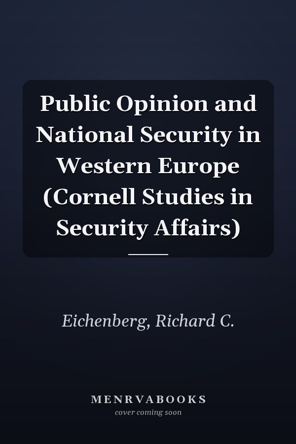 Public Opinion and National Security in Western Europe (Cornell Studies in Security Affairs)