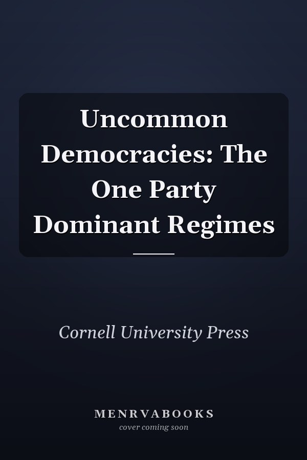 Uncommon Democracies: The One Party Dominant Regimes