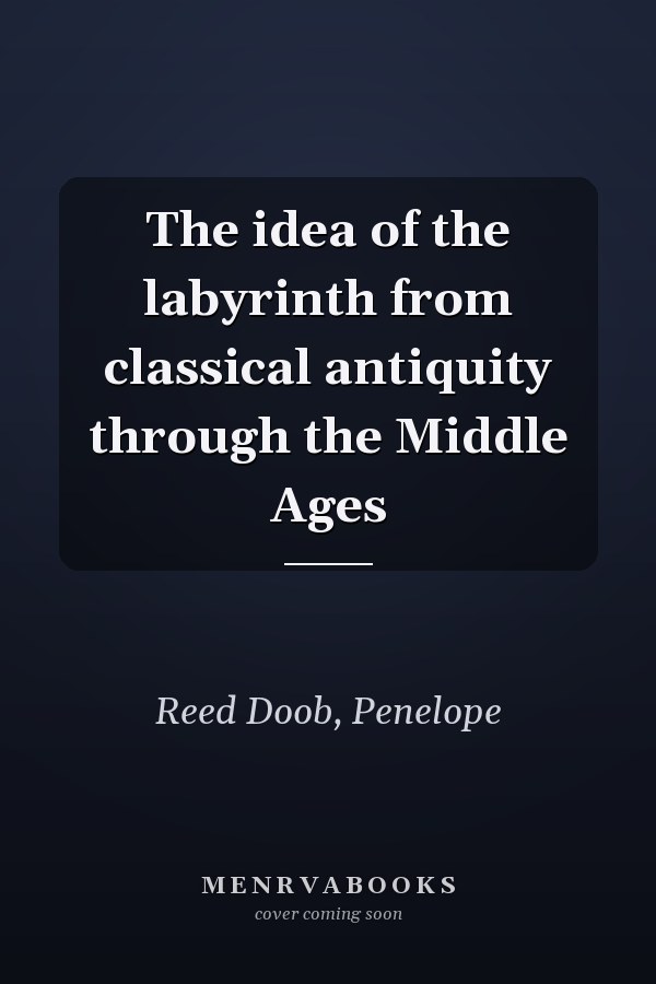 The idea of the labyrinth from classical antiquity through the Middle Ages