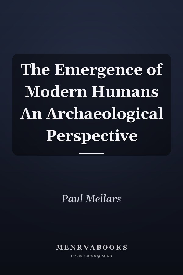 The Emergence of Modern Humans An Archaeological Perspective