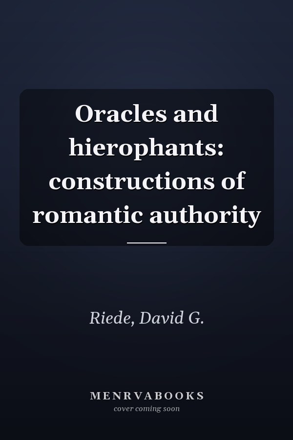Oracles and hierophants: constructions of romantic authority