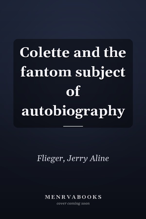Colette and the fantom subject of autobiography