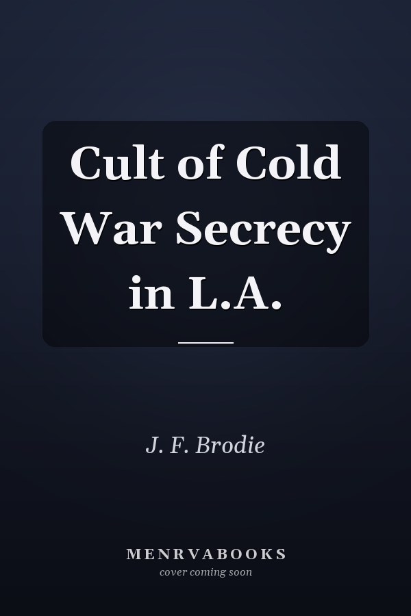Cult of Cold War Secrecy in L.A.