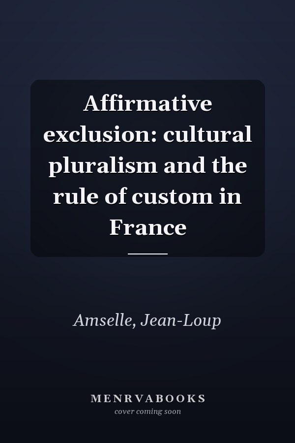 Affirmative exclusion: cultural pluralism and the rule of custom in France