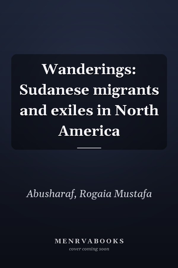 Wanderings: Sudanese migrants and exiles in North America