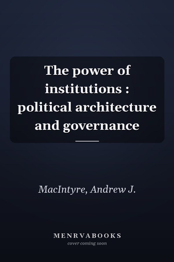 The power of institutions : political architecture and governance