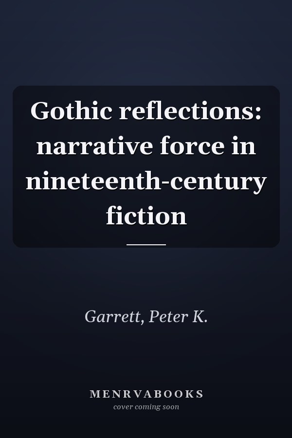 Gothic reflections: narrative force in nineteenth-century fiction