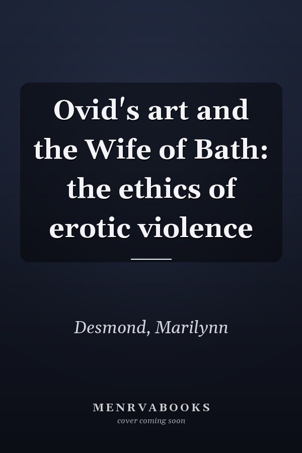 Ovid's art and the Wife of Bath: the ethics of erotic violence