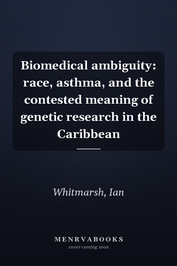 Biomedical ambiguity: race, asthma, and the contested meaning of genetic research in the Caribbean