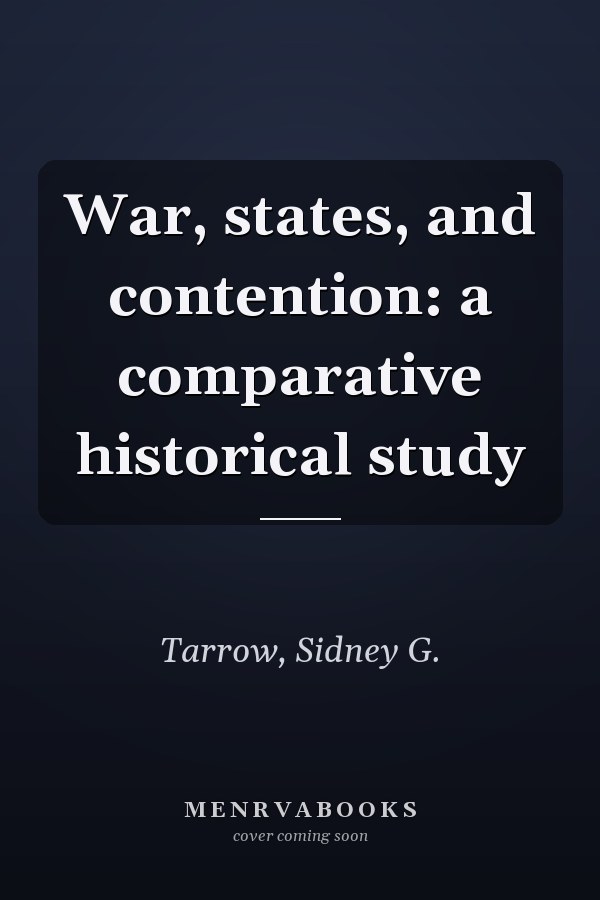 War, states, and contention: a comparative historical study
