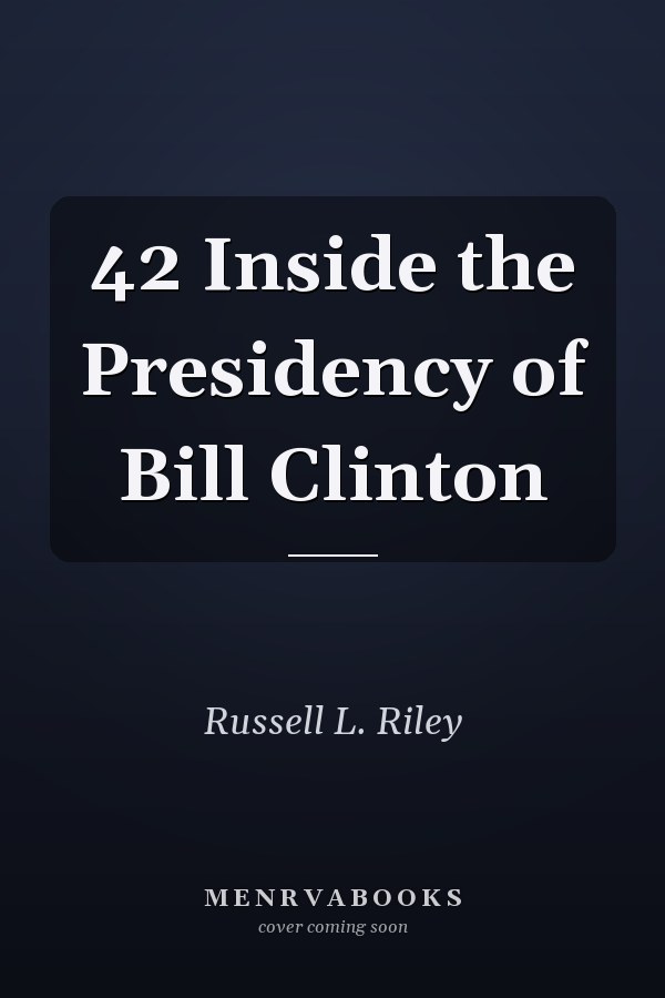 42 Inside the Presidency of Bill Clinton