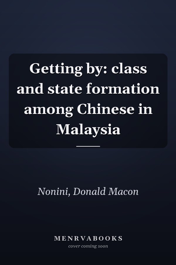 Getting by: class and state formation among Chinese in Malaysia
