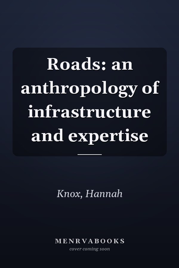 Roads: an anthropology of infrastructure and expertise