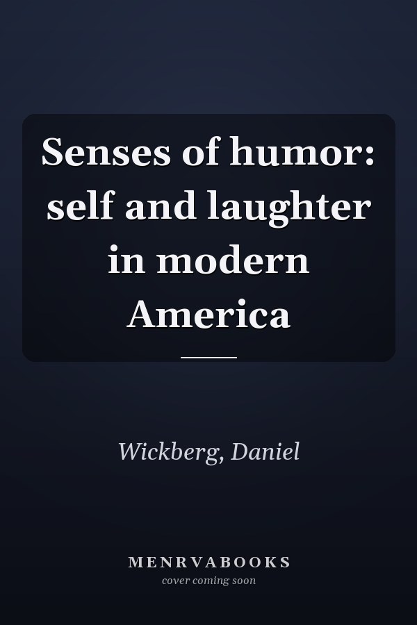 Senses of humor: self and laughter in modern America