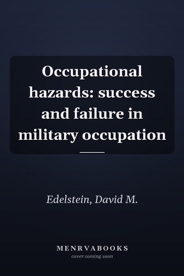 Occupational hazards: success and failure in military occupation