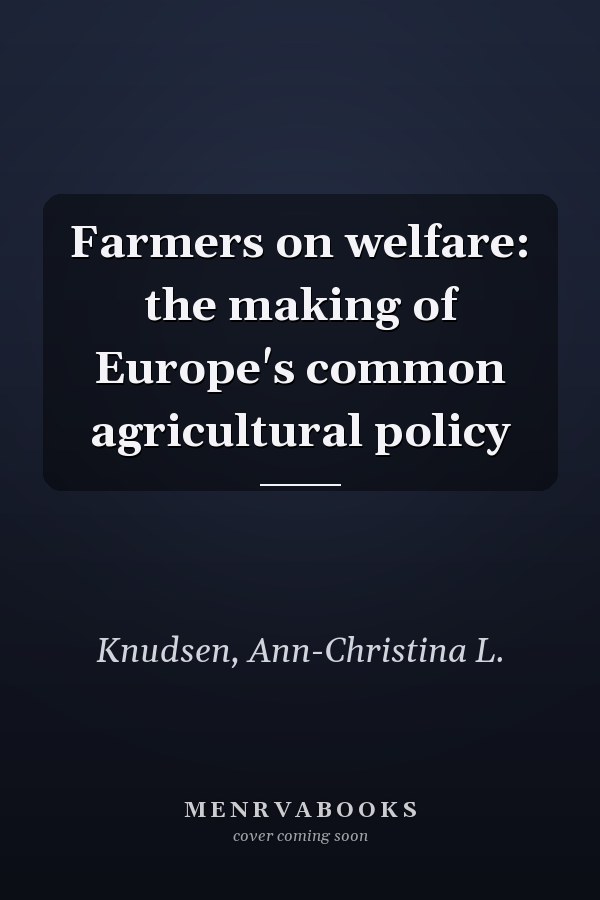 Farmers on welfare: the making of Europe's common agricultural policy