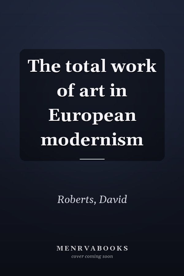 The total work of art in European modernism