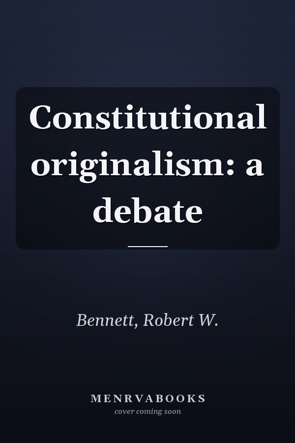 Constitutional originalism: a debate