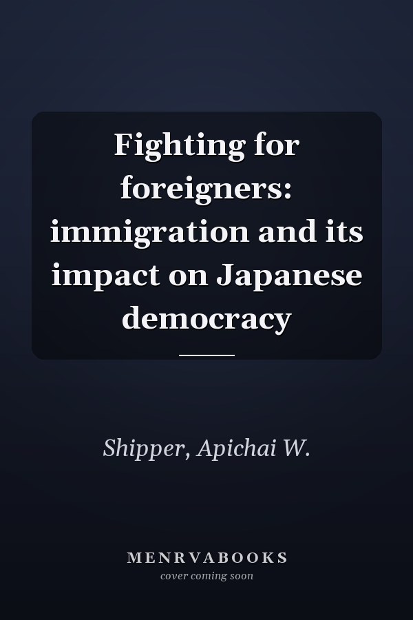 Fighting for foreigners: immigration and its impact on Japanese democracy