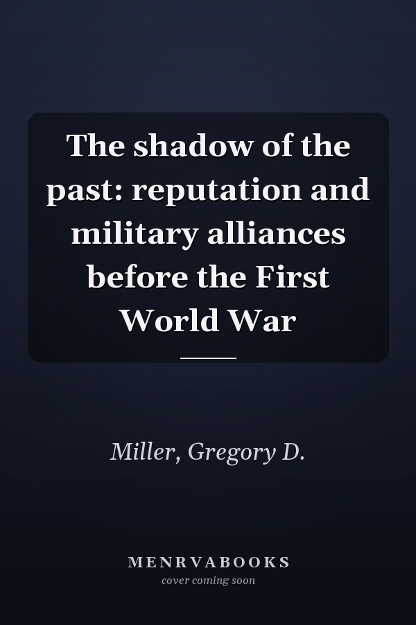 The shadow of the past: reputation and military alliances before the First World War