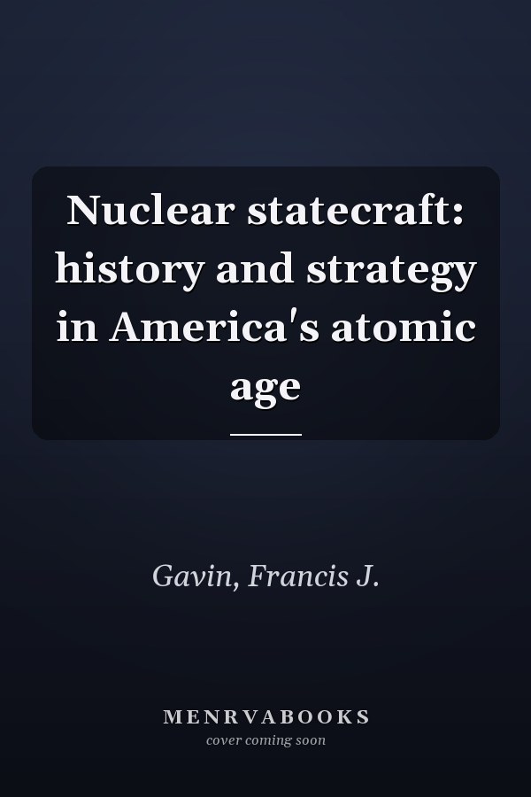 Nuclear statecraft: history and strategy in America's atomic age