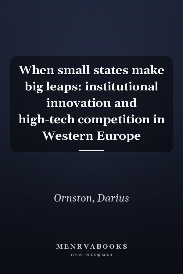 When small states make big leaps: institutional innovation and high-tech competition in Western Europe