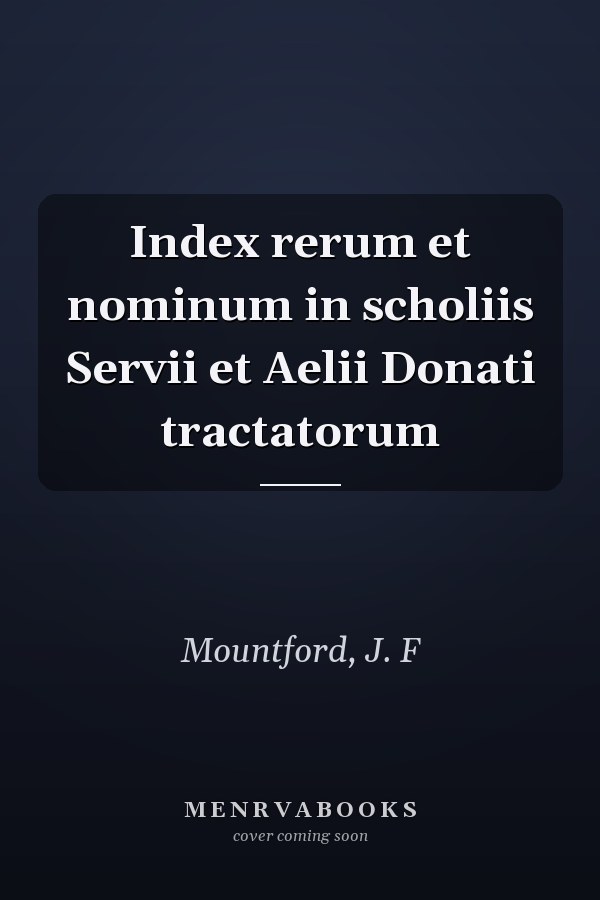 Index rerum et nominum in scholiis Servii et Aelii Donati tractatorum