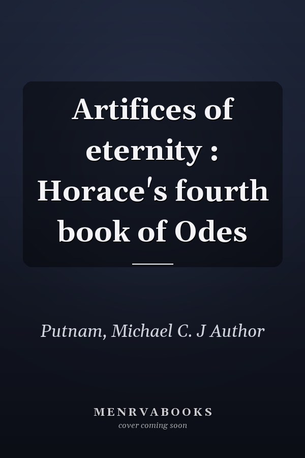 Artifices of eternity : Horace's fourth book of Odes