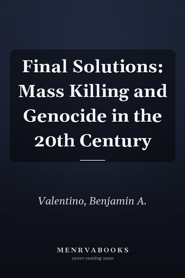 Final Solutions: Mass Killing and Genocide in the 20th Century