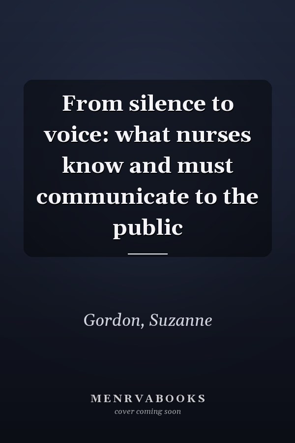 From silence to voice: what nurses know and must communicate to the public