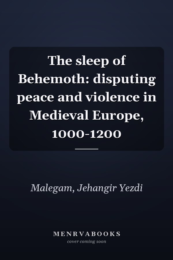The sleep of Behemoth: disputing peace and violence in Medieval Europe, 1000-1200
