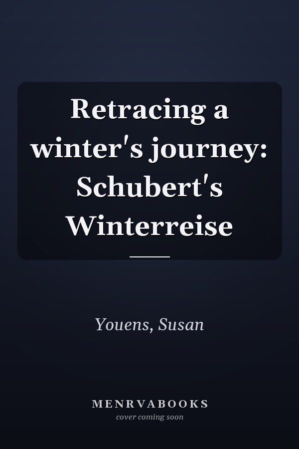 Retracing a winter's journey: Schubert's Winterreise