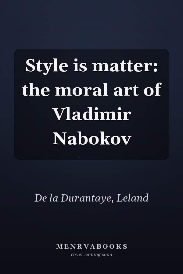 Style is matter: the moral art of Vladimir Nabokov