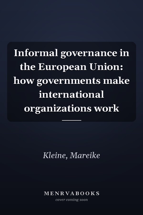 Informal governance in the European Union: how governments make international organizations work