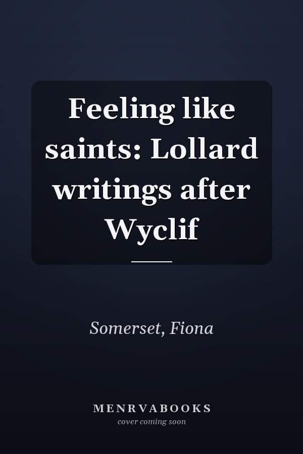 Feeling like saints: Lollard writings after Wyclif