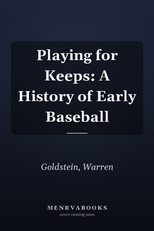 Playing for Keeps: A History of Early Baseball