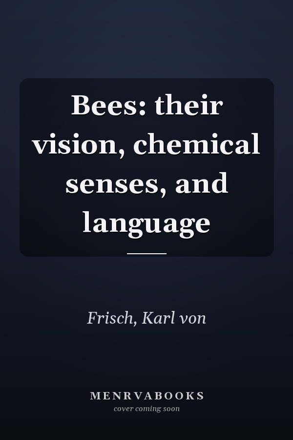 Bees: their vision, chemical senses, and language