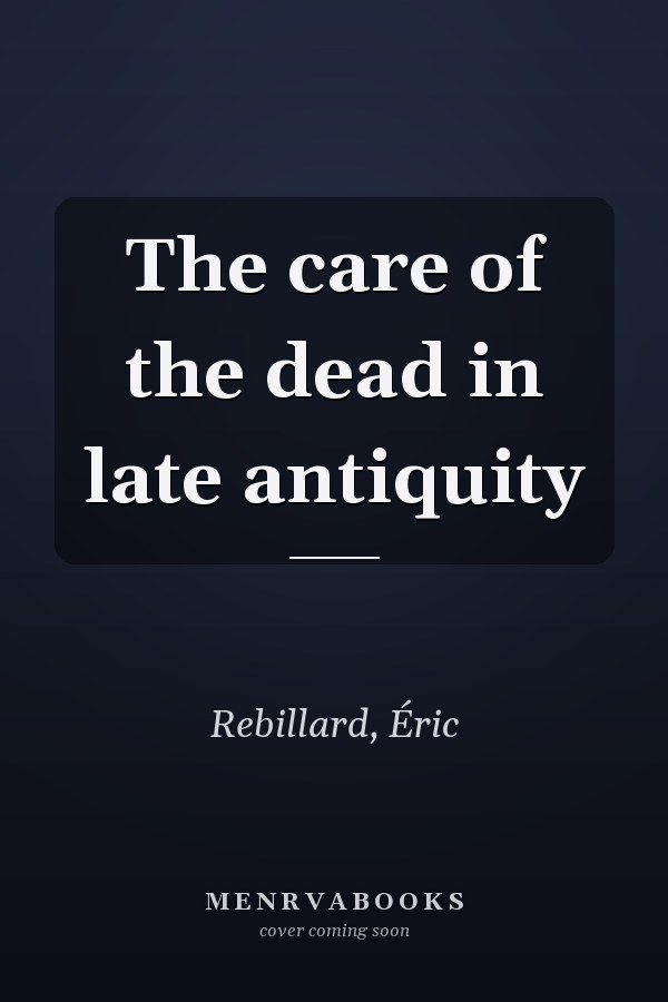 The care of the dead in late antiquity