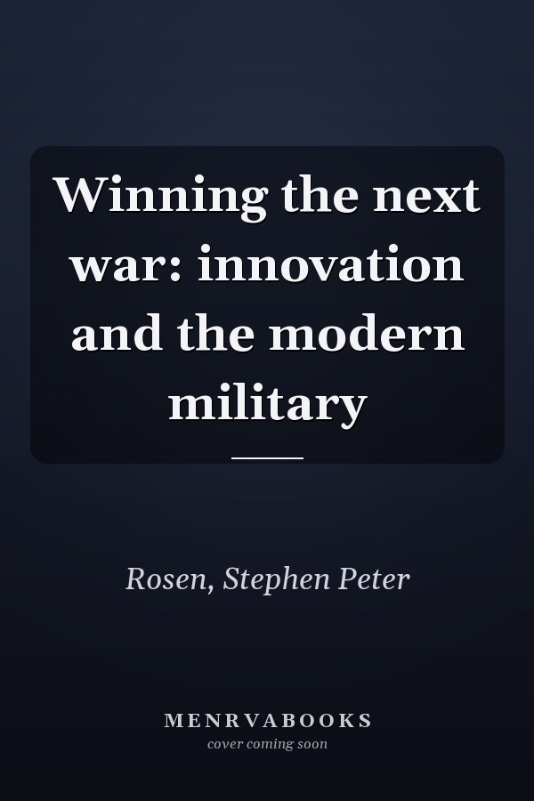 Winning the next war: innovation and the modern military